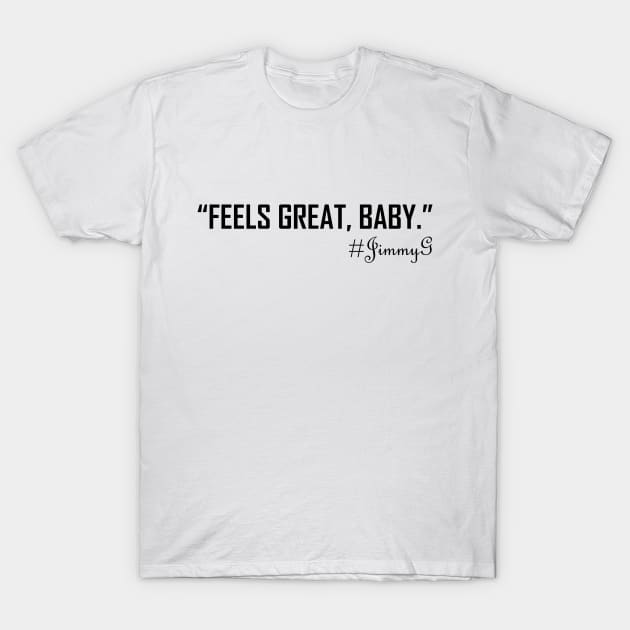 Feels Great Baby Jimmy G Funny T-Shirt by Shariss